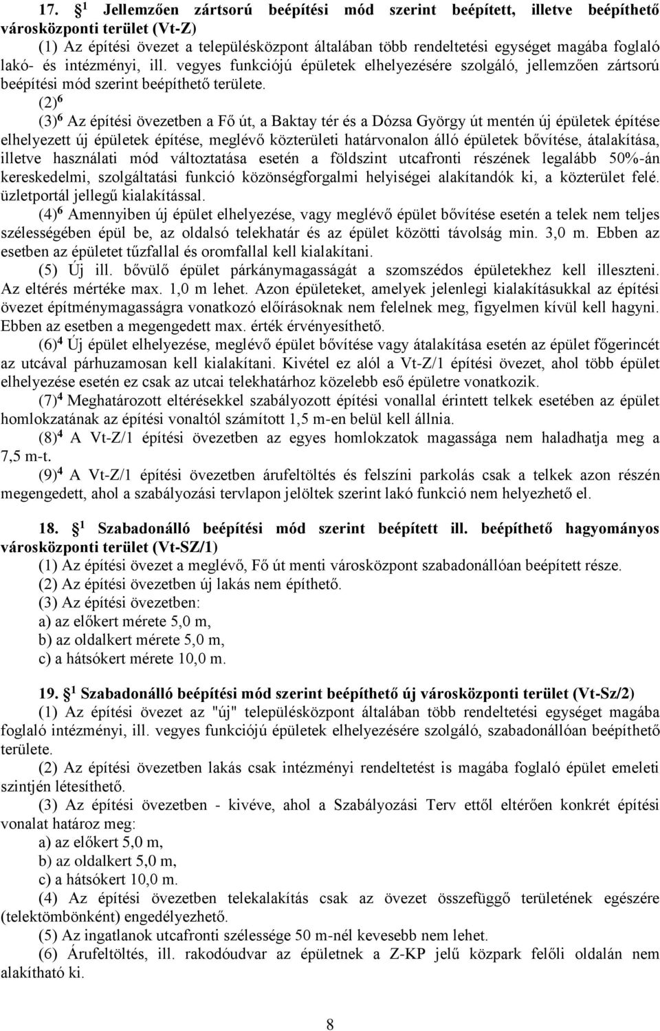 (2) 6 (3) 6 Az építési övezetben a Fő út, a Baktay tér és a Dózsa György út mentén új épületek építése elhelyezett új épületek építése, meglévő közterületi határvonalon álló épületek bővítése,