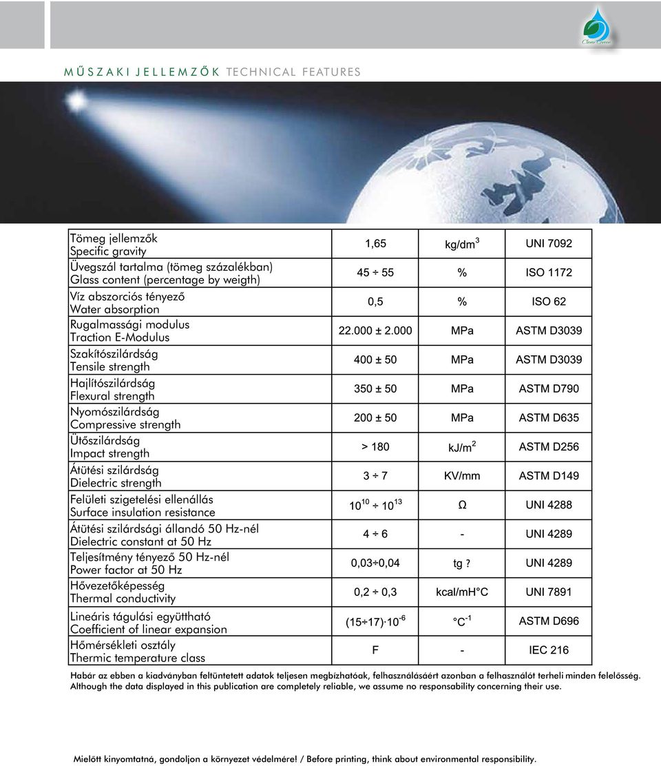 Impact strength Átütési szilárdság Dielectric strength Felületi szigetelési ellenállás Surface insulation resistance Átütési szilárdsági állandó 50 Hz-nél Dielectric constant at 50 Hz Teljesítmény
