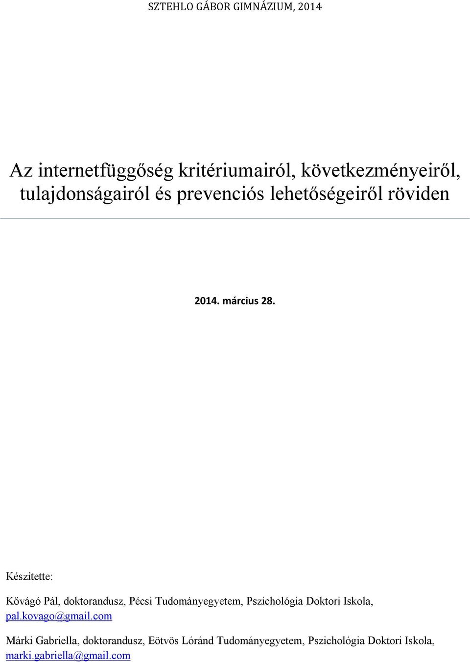 Készítette: Kővágó Pál, doktorandusz, Pécsi Tudományegyetem, Pszichológia Doktori Iskola, pal.