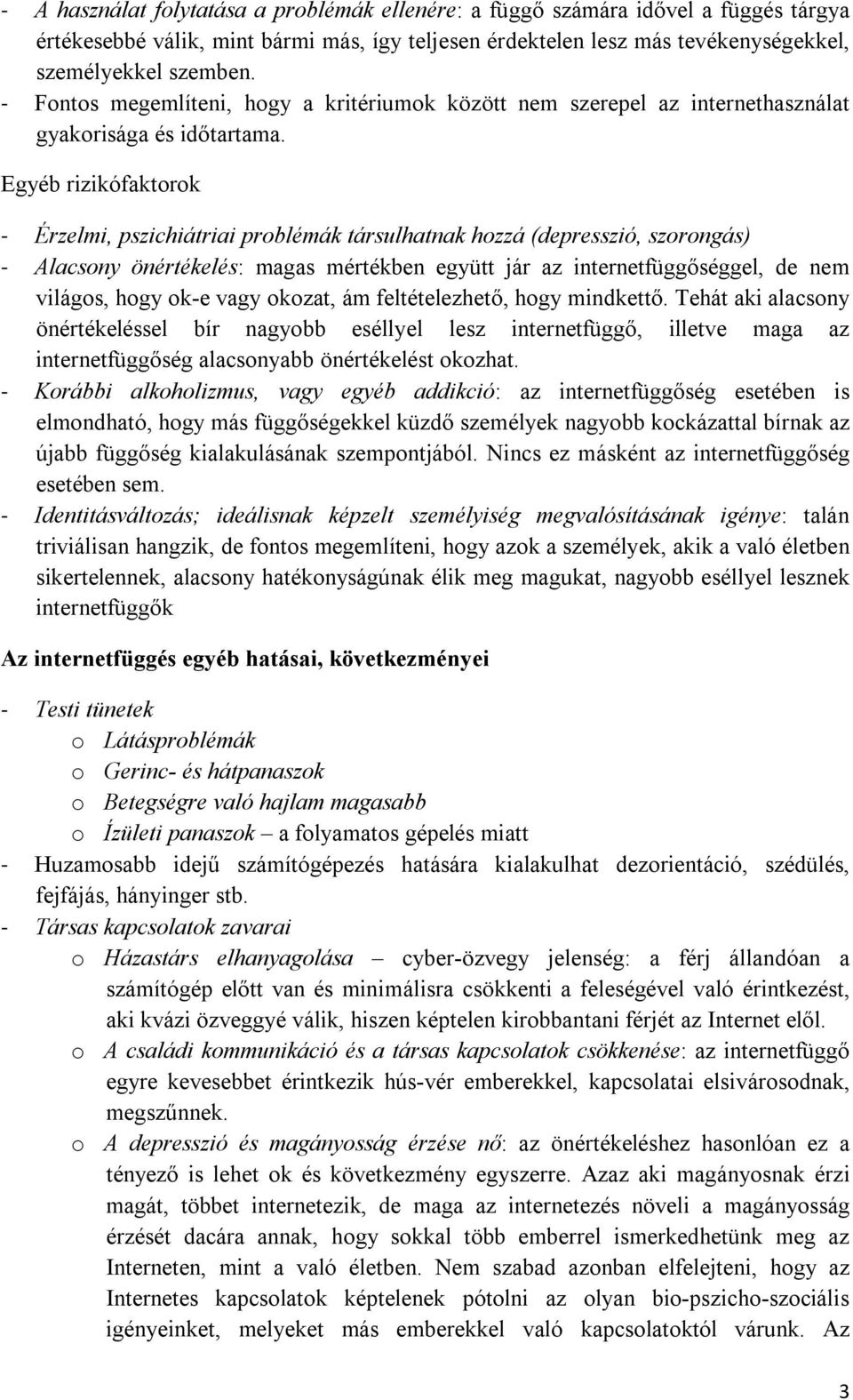 Egyéb rizikófaktorok - Érzelmi, pszichiátriai problémák társulhatnak hozzá (depresszió, szorongás) - Alacsony önértékelés: magas mértékben együtt jár az internetfüggőséggel, de nem világos, hogy ok-e