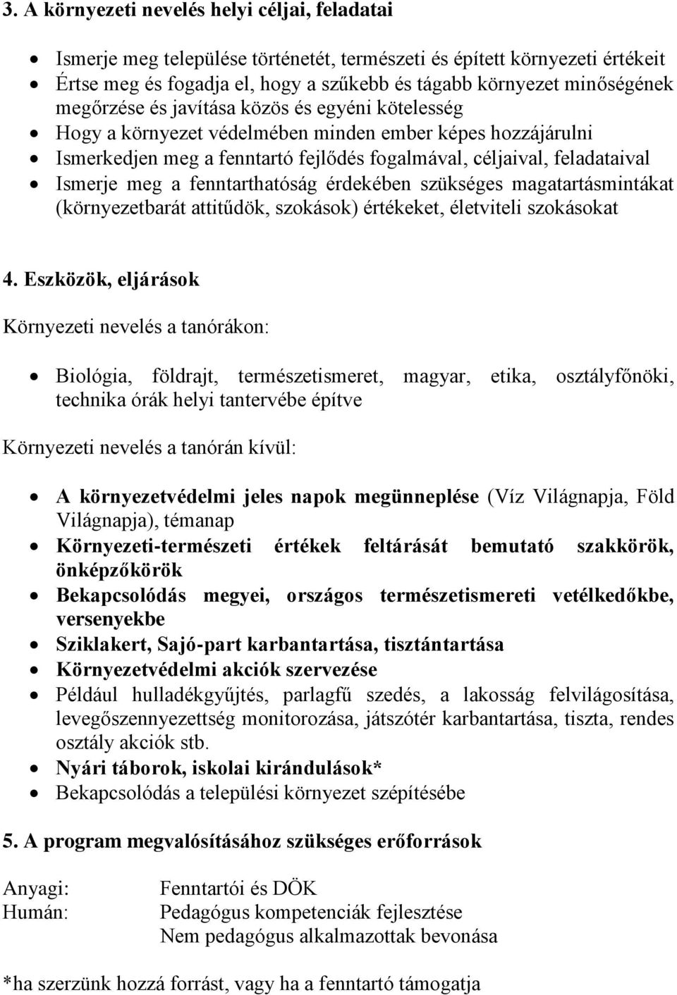 fenntarthatóság érdekében szükséges magatartásmintákat (környezetbarát attitűdök, szokások) értékeket, életviteli szokásokat 4.