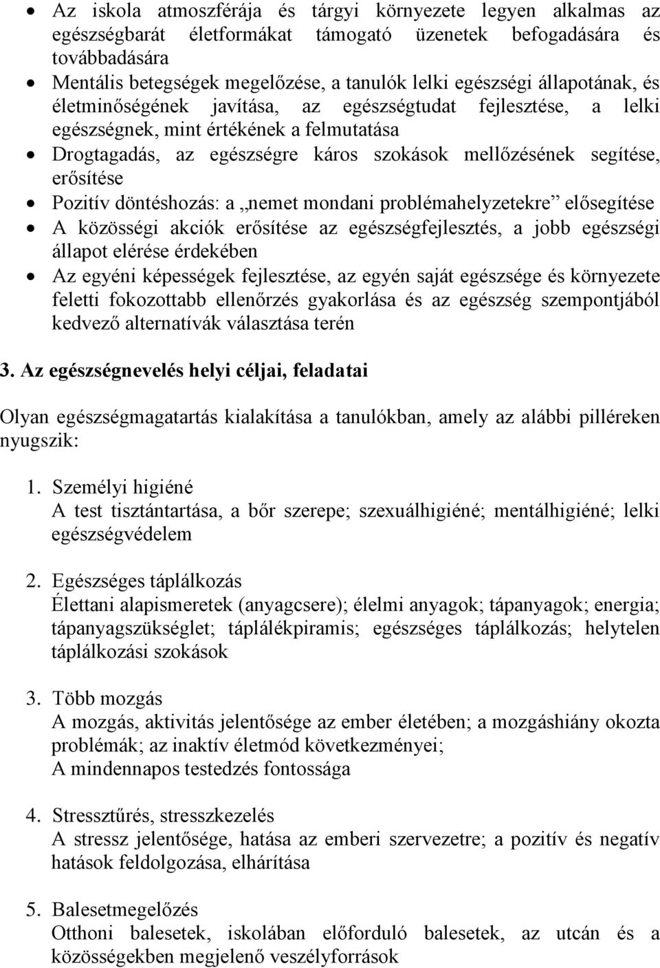 Pozitív döntéshozás: a nemet mondani problémahelyzetekre elősegítése A közösségi akciók erősítése az egészségfejlesztés, a jobb egészségi állapot elérése érdekében Az egyéni képességek fejlesztése,