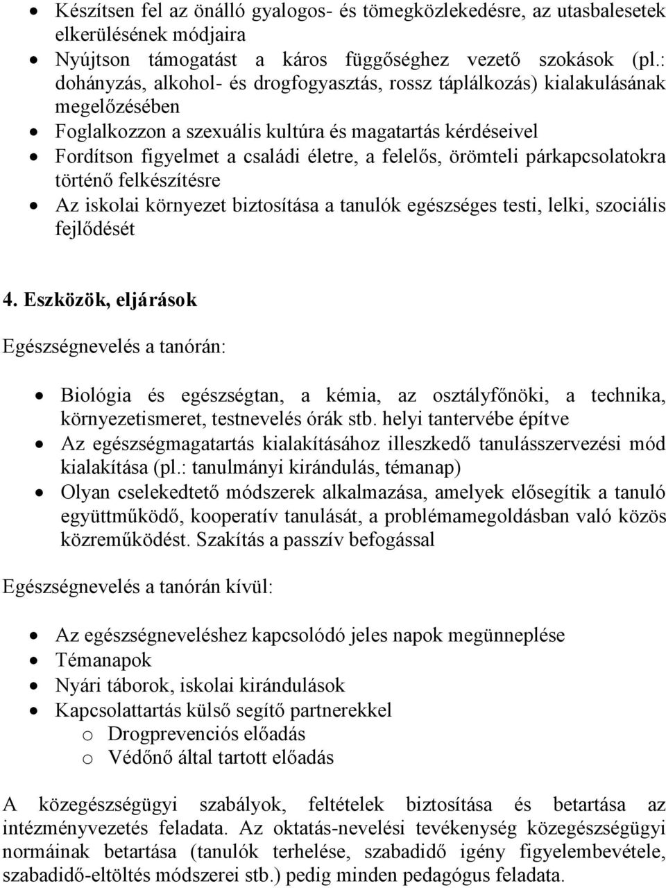 örömteli párkapcsolatokra történő felkészítésre Az iskolai környezet biztosítása a tanulók egészséges testi, lelki, szociális fejlődését 4.