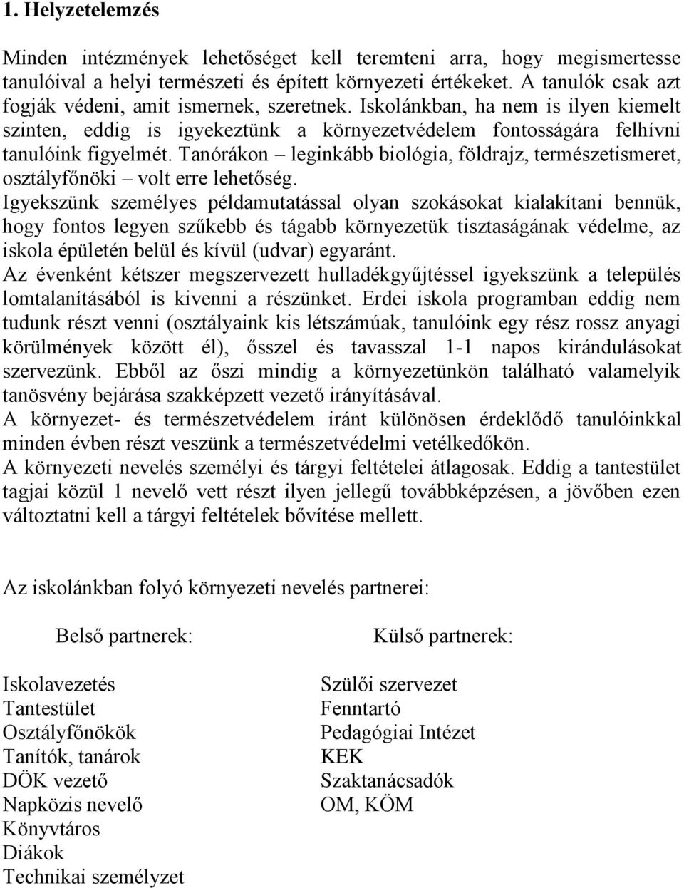 Tanórákon leginkább biológia, földrajz, természetismeret, osztályfőnöki volt erre lehetőség.