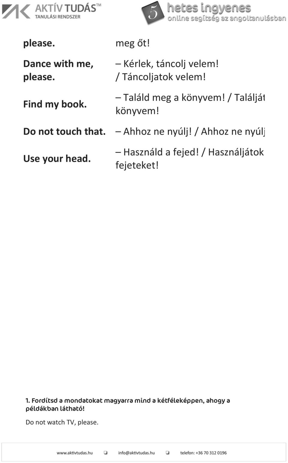 Ahhoz ne nyúlj! / Ahhoz ne nyúljatok! Használd a fejed! / Használjátok a fejeteket! 1.