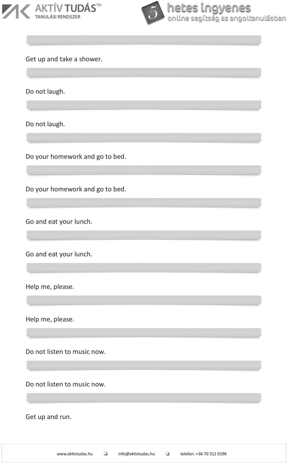 Do your homework and go to bed. Go and eat your lunch.