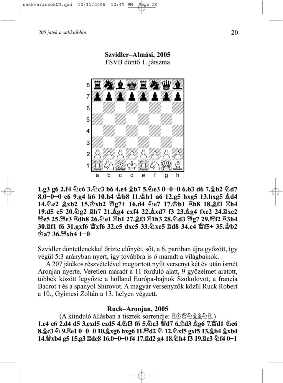 h4 b8 11. b1 a6 12.g5 hxg5 13.hxg5 d4 14. e2 xb2 15. xb2 g7+ 16.d4 e7 17. b1 h8 18. f3 h4 19.d5 e5 20. g2 h7 21. g4 exf4 22. xd7 f3 23. g4 fxe2 24. xe2 e5 25. e3 dh8 26. e1 h1 27. f3 1h3 28. d3 g7 29.