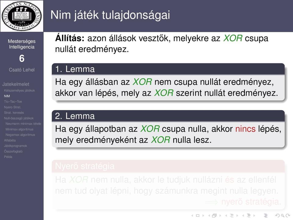 Lemma Ha egy állapotban az XOR csupa nulla, akkor nincs lépés, mely eredményeként az XOR nulla lesz.