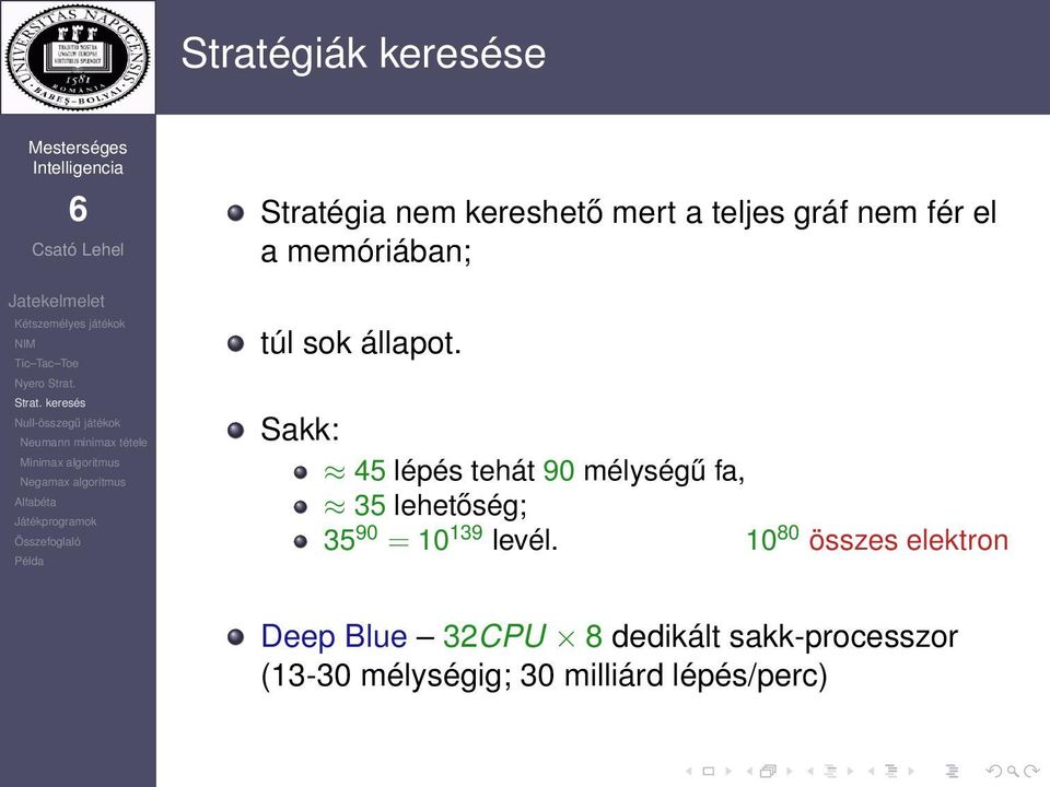 Sakk: 45 lépés tehát 90 mélységű fa, 35 lehetőség; 35 90 = 10 139