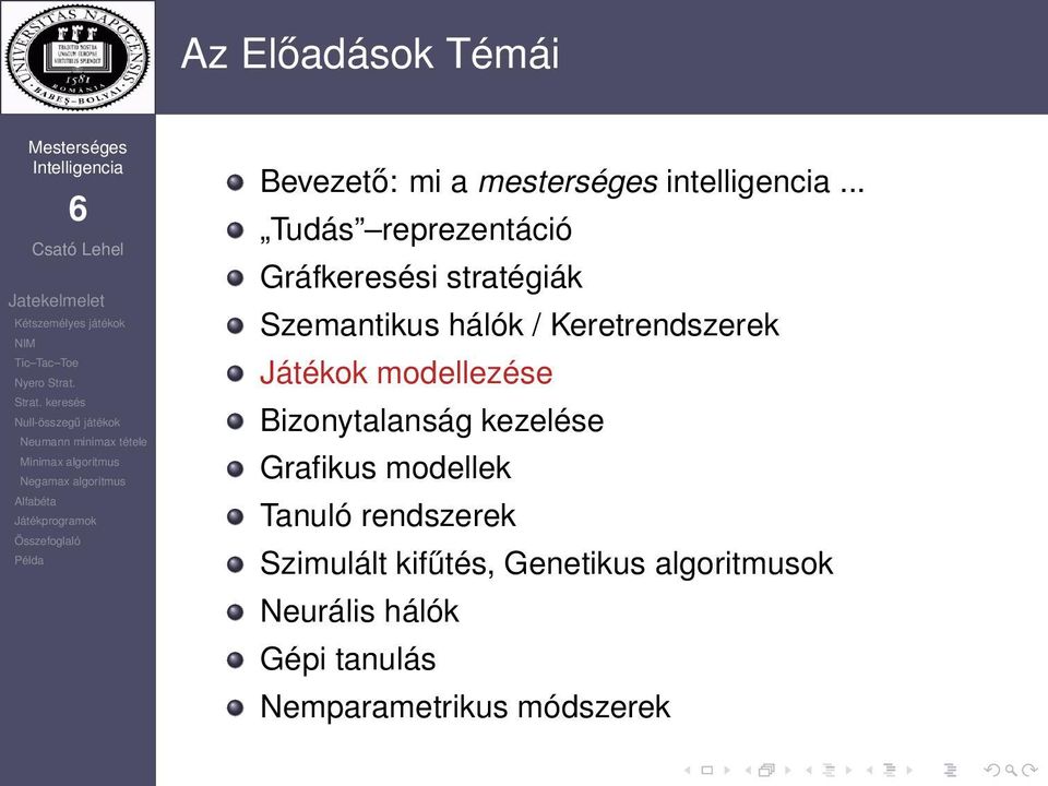 Keretrendszerek Játékok modellezése Bizonytalanság kezelése Grafikus modellek