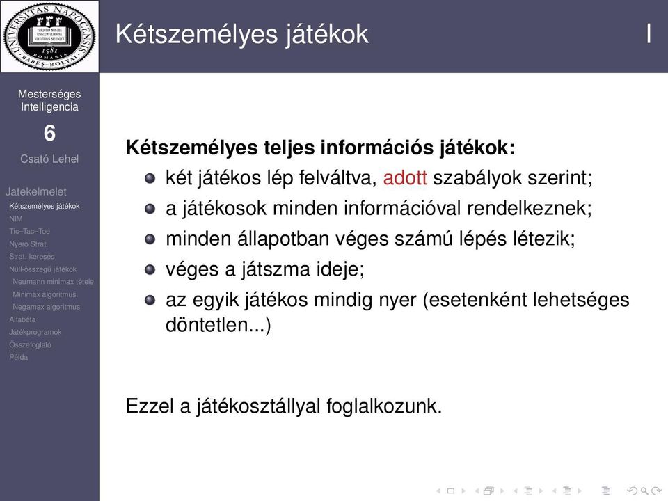 állapotban véges számú lépés létezik; véges a játszma ideje; az egyik játékos