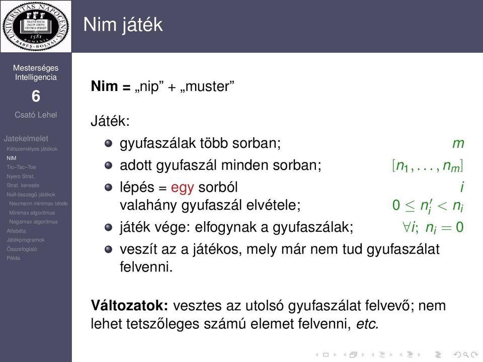 elfogynak a gyufaszálak; i; n i = 0 veszít az a játékos, mely már nem tud gyufaszálat felvenni.