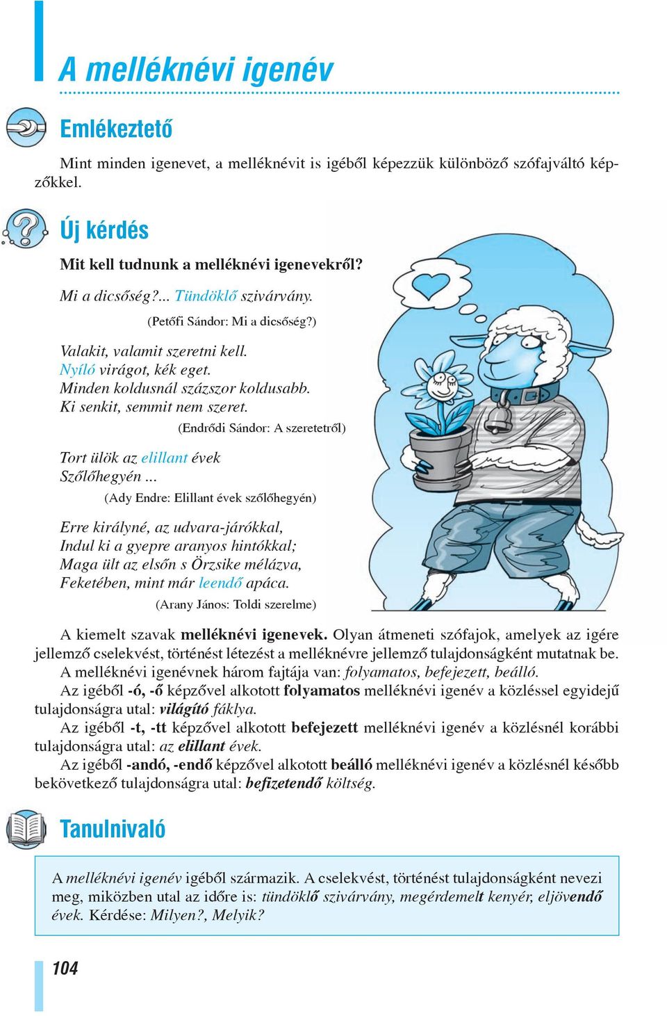 (Endrõdi Sándor: A szeretetrõl) Tort ülök az elillant évek Szõlõhegyén.