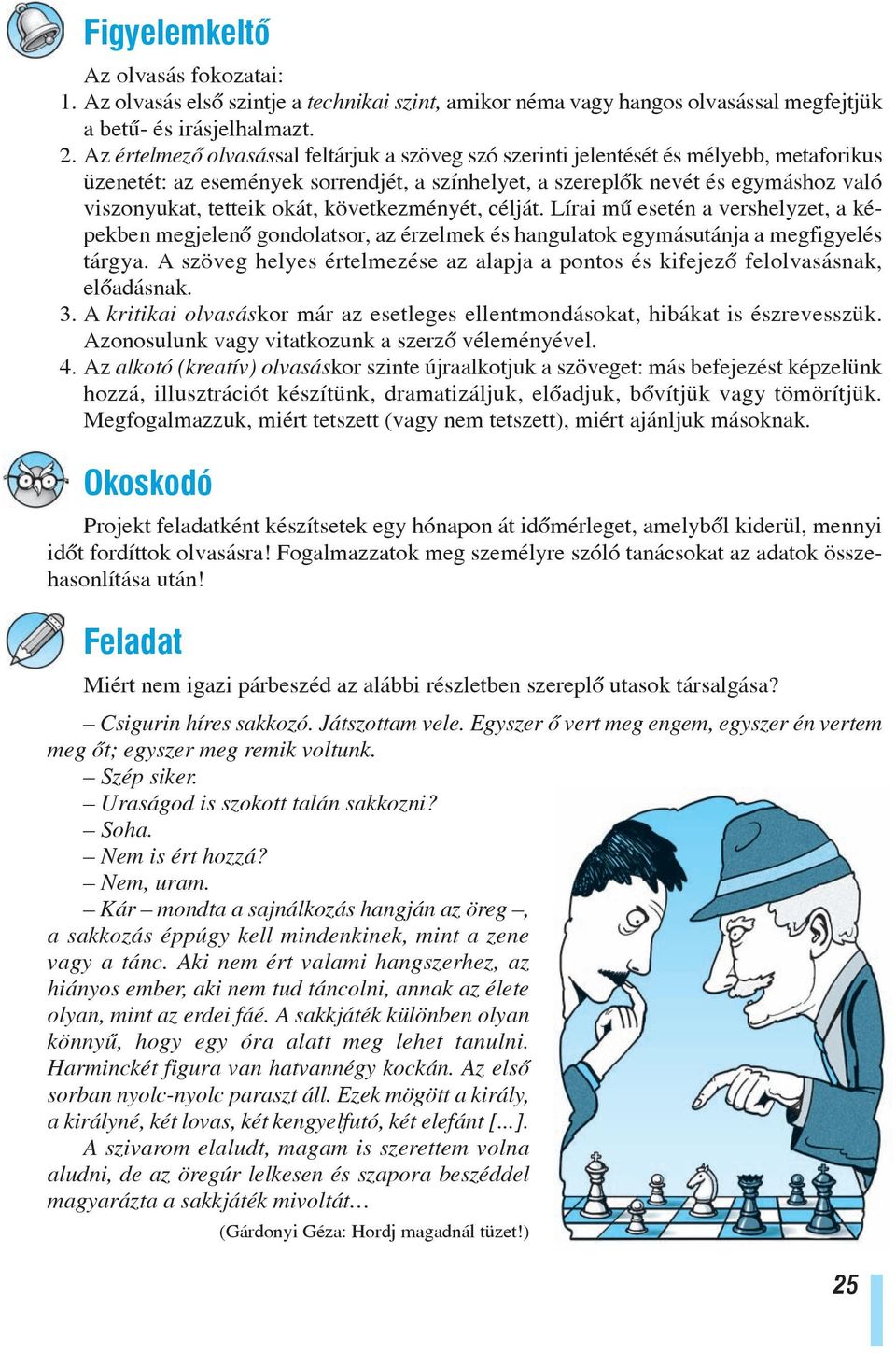 okát, következményét, célját. Lírai mû esetén a vershelyzet, a képekben megjelenõ gondolatsor, az érzelmek és hangulatok egymásutánja a megfigyelés tárgya.