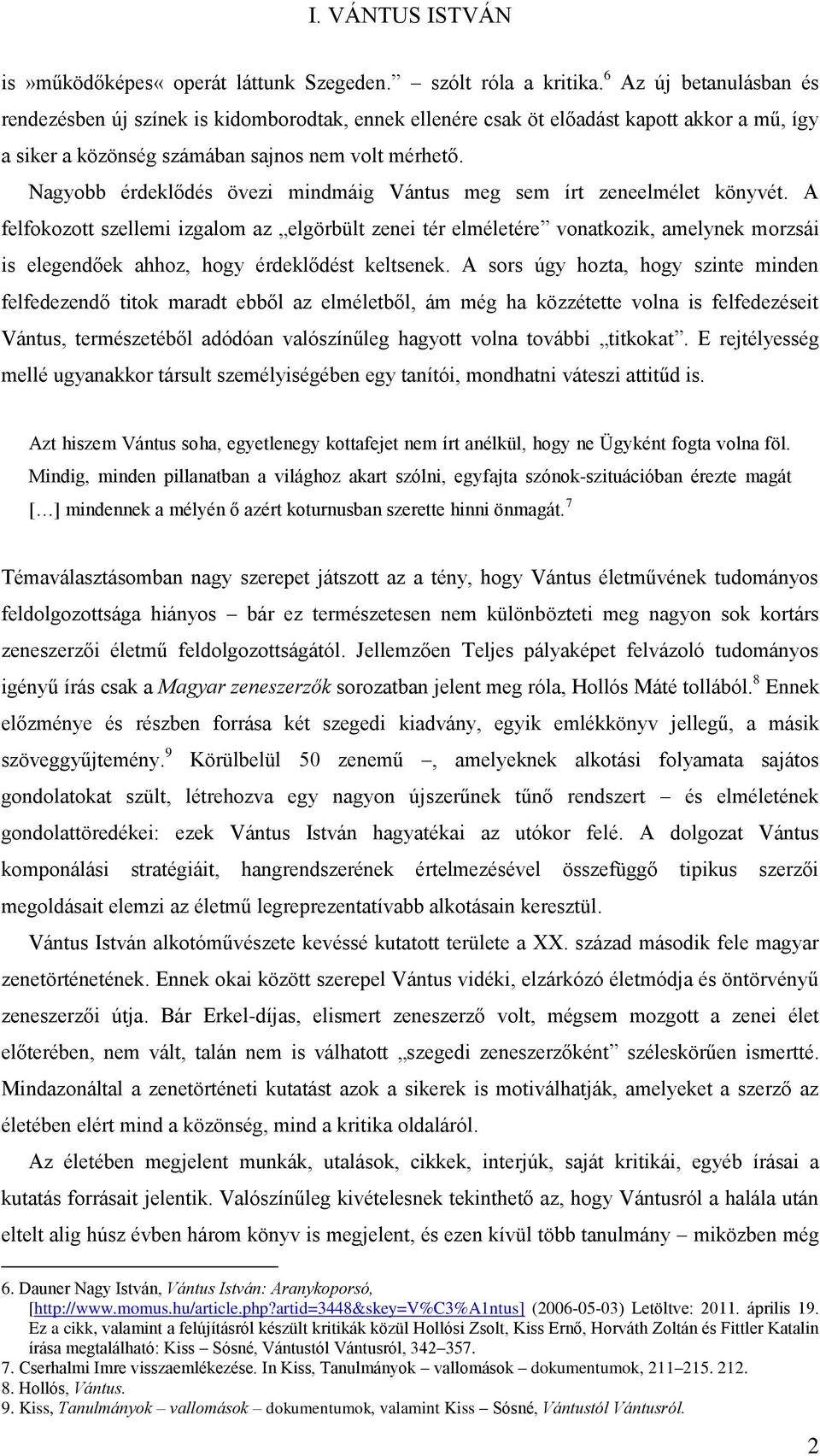 Nagyobb érdeklődés övezi mindmáig Vántus meg sem írt zeneelmélet könyvét.