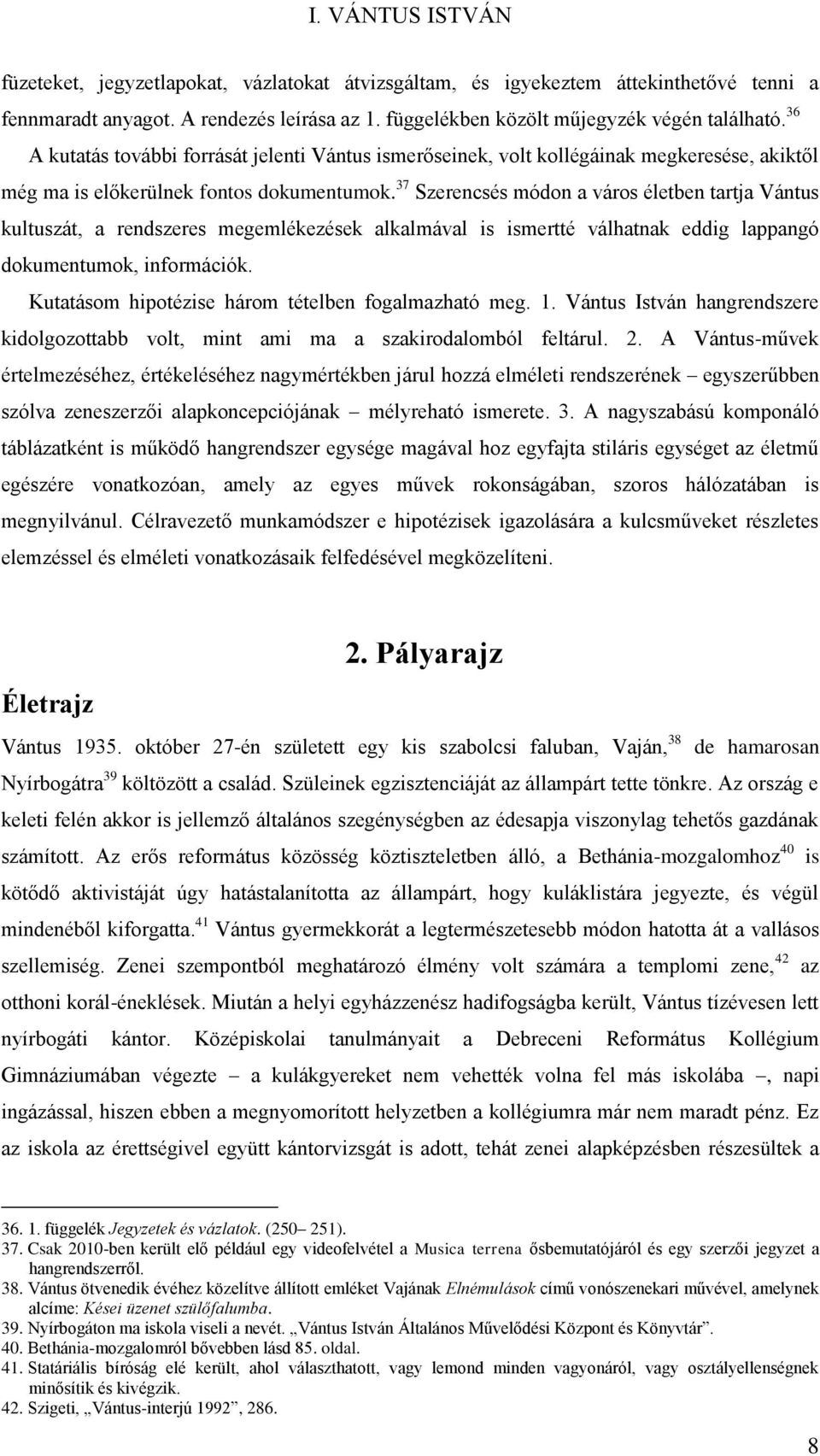 37 Szerencsés módon a város életben tartja Vántus kultuszát, a rendszeres megemlékezések alkalmával is ismertté válhatnak eddig lappangó dokumentumok, információk.