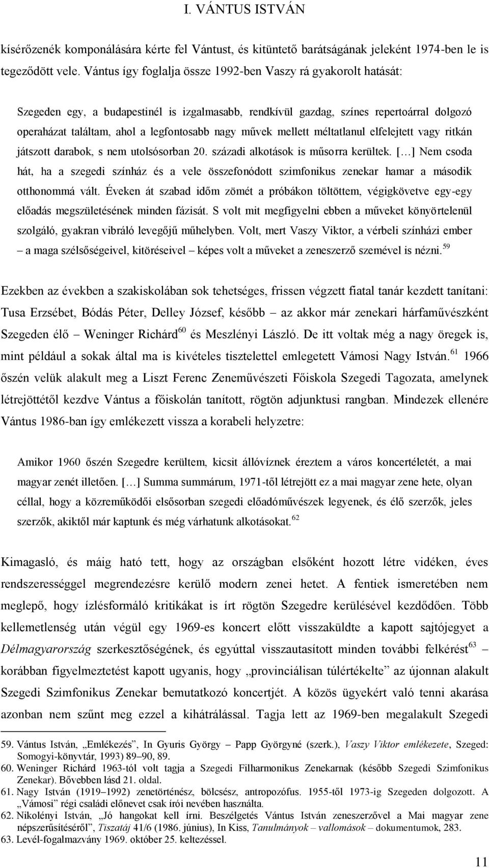 művek mellett méltatlanul elfelejtett vagy ritkán játszott darabok, s nem utolsósorban 20. századi alkotások is műsorra kerültek.