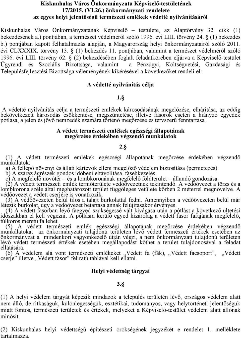 ) pontjában, a természet védelméről szóló 1996. évi LIII. törvény 24. (1) bekezdés b.) pontjában kapott felhatalmazás alapján, a Magyarország helyi önkormányzatairól szóló 2011. évi CLXXXIX.