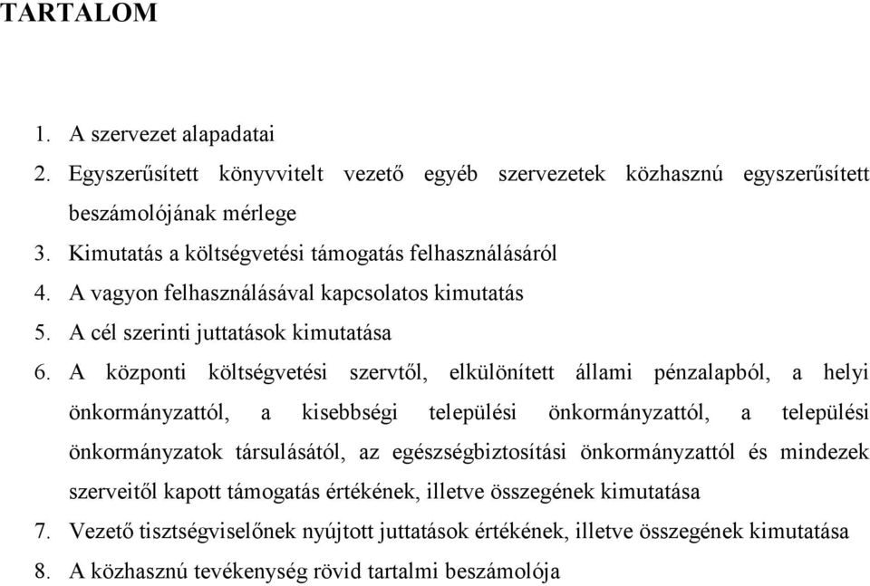 A központi költségvetési szervtől, elkülönített állami pénzalapból, a helyi önkormányzattól, a kisebbségi települési önkormányzattól, a települési önkormányzatok társulásától, az