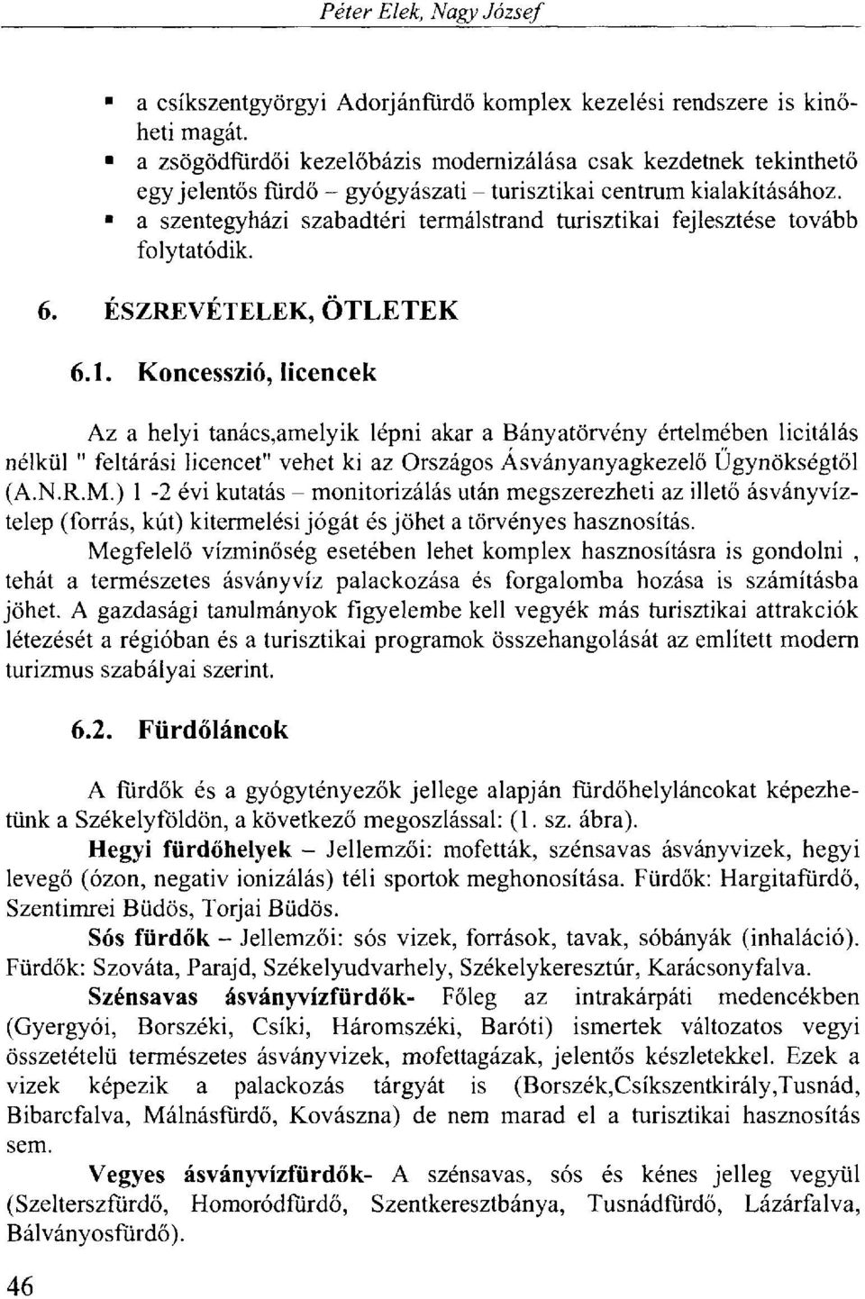 a szentegyházi szabadtéri termálstrand turisztikai fejlesztése tovább folytatódik. 6. ÉSZREVÉTELEK, ÖTLETEK 6.1.