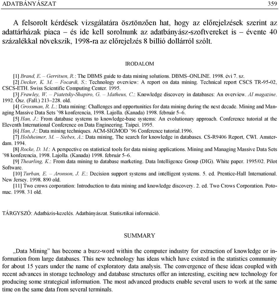 : Technology overview: A report on data mining. Technical report CSCS TR-95-02, CSCS-ETH. Swiss Scientific Computing Center. 1995. [3] Frawley, W. Piatetsky-Shapiro, G. Matheus, C.