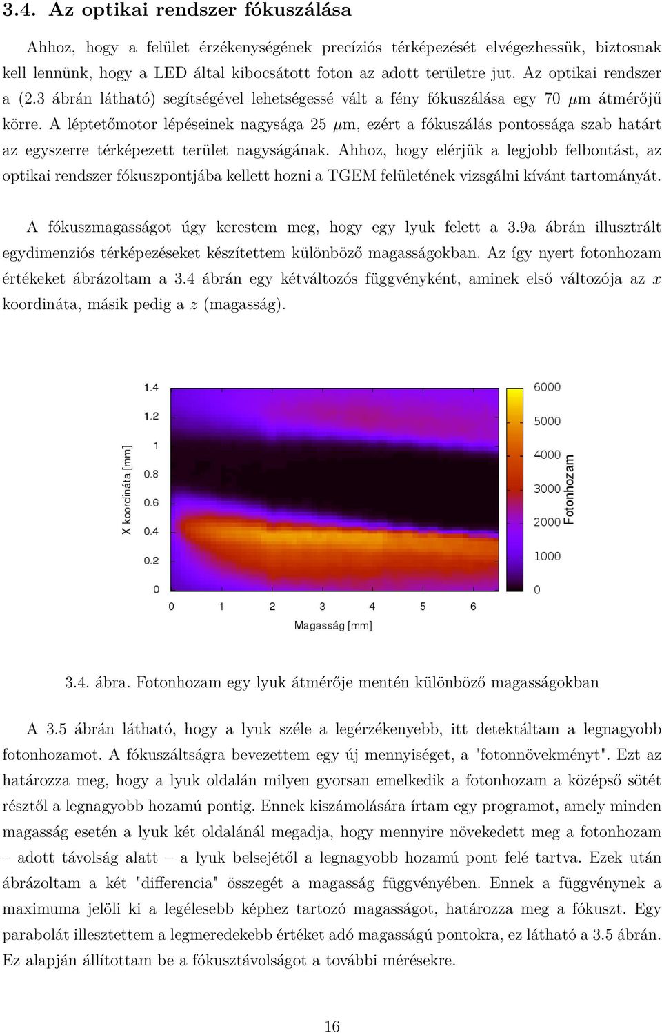 A léptetőmotor lépéseinek nagysága 25 µm, ezért a fókuszálás pontossága szab határt az egyszerre térképezett terület nagyságának.