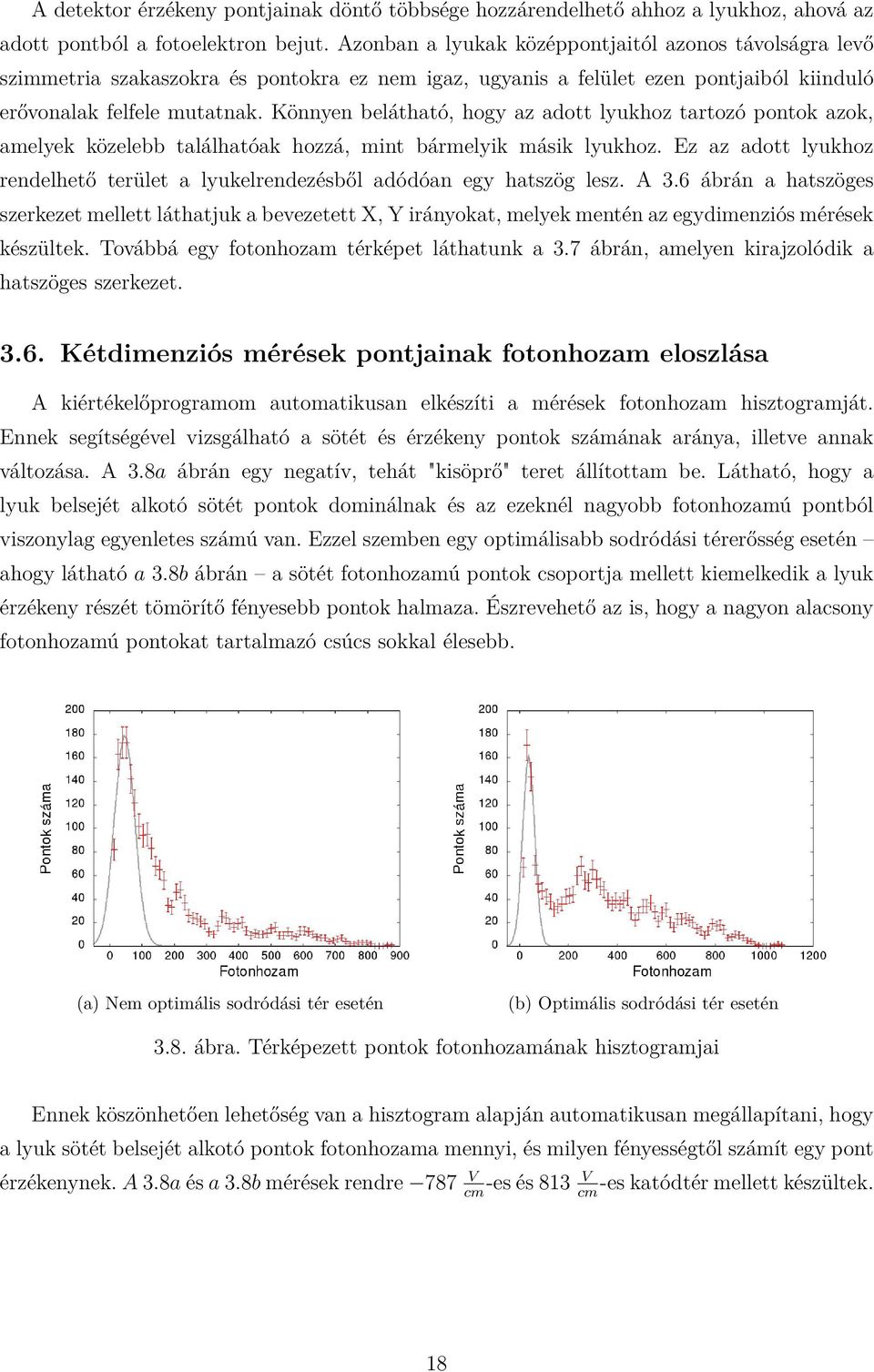 Könnyen belátható, hogy az adott lyukhoz tartozó pontok azok, amelyek közelebb találhatóak hozzá, mint bármelyik másik lyukhoz.