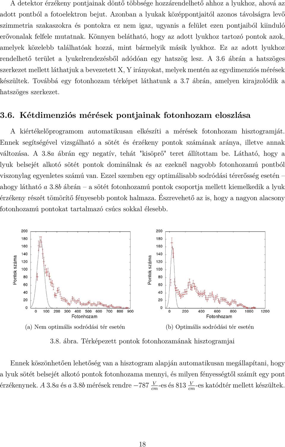 Könnyen belátható, hogy az adott lyukhoz tartozó pontok azok, amelyek közelebb találhatóak hozzá, mint bármelyik másik lyukhoz.