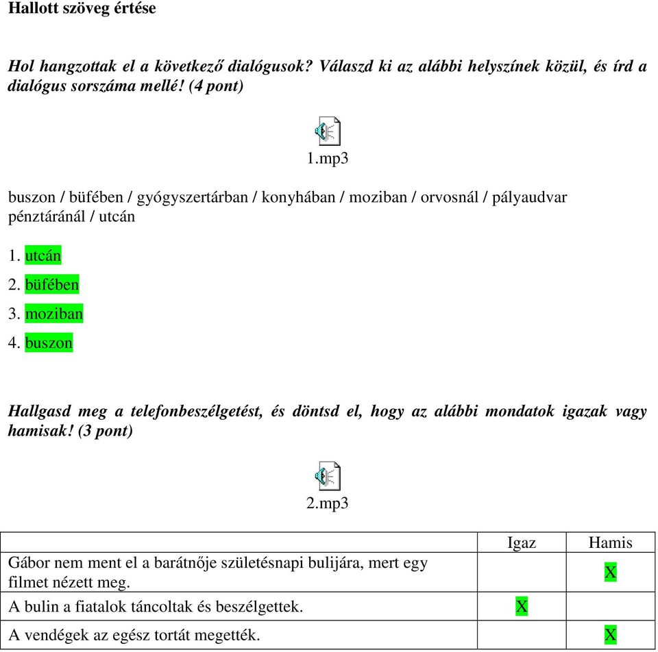 moziban 4. buszon Hallgasd meg a telefonbeszélgetést, és döntsd el, hogy az alábbi mondatok igazak vagy hamisak! (3 pont) 2.