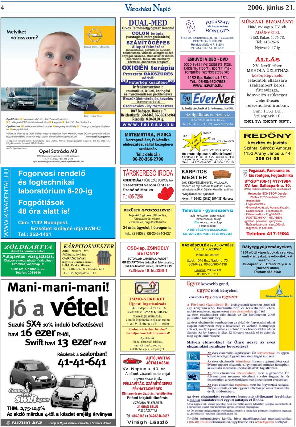 Reklám-, riport-, sport filmek forgatása, szerkesztése stb. 1152 Bp. Rákos út 131. Tel.: 06-30/952-7698 www.navaho.hu XV.