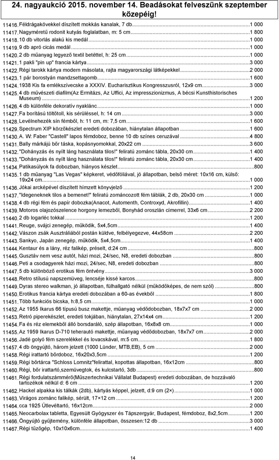 Régi tarokk kártya modern másolata, rajta magyarországi látképekkel...2 000 11423.1 pár borostyán mandzsettagomb...1 600 11424.1938 Kis fa emlékszívecske a XXXIV.