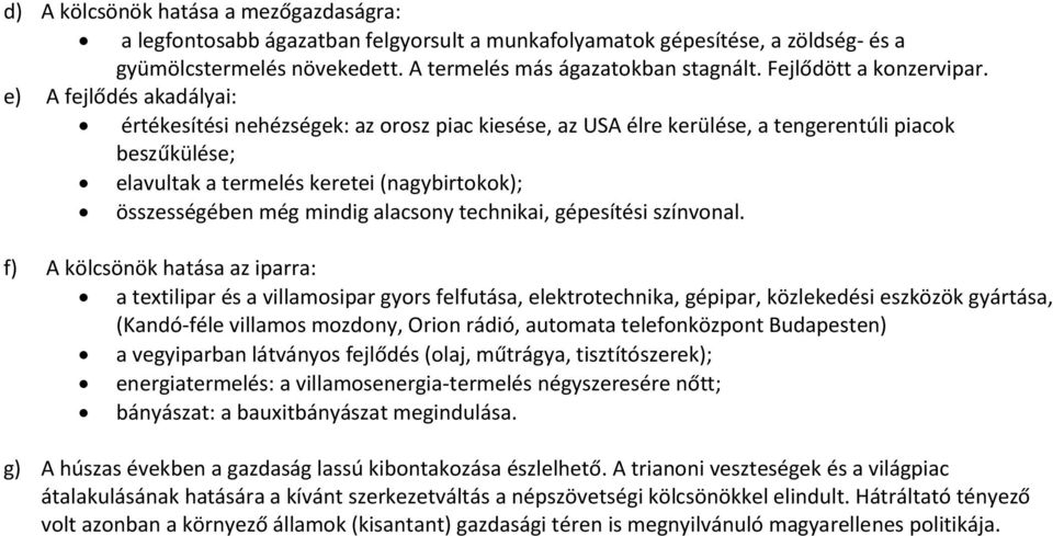 e) A fejlődés akadályai: értékesítési nehézségek: az orosz piac kiesése, az USA élre kerülése, a tengerentúli piacok beszűkülése; elavultak a termelés keretei (nagybirtokok); összességében még mindig