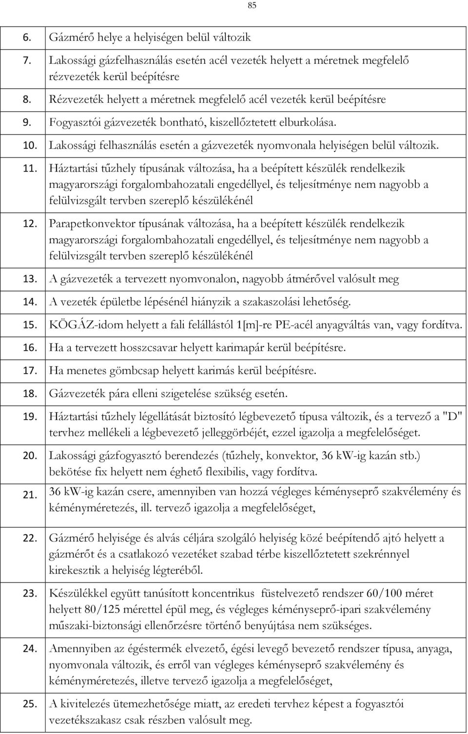 Lakossági felhasználás esetén a gázvezeték nyomvonala helyiségen belül változik. 11.