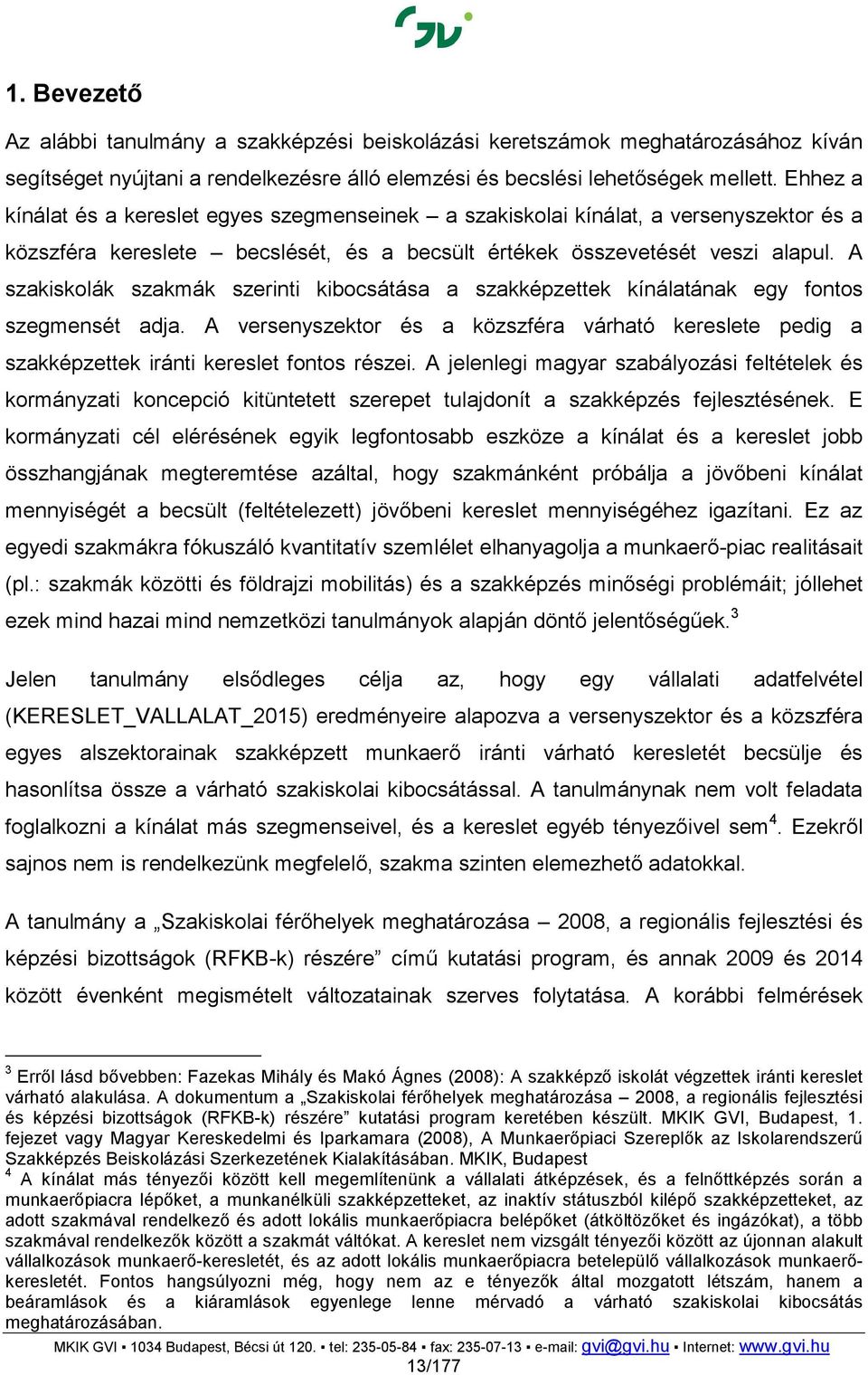 A szakiskolák szakmák szerinti kibocsátása a szakképzettek kínálatának egy fontos szegmensét adja.