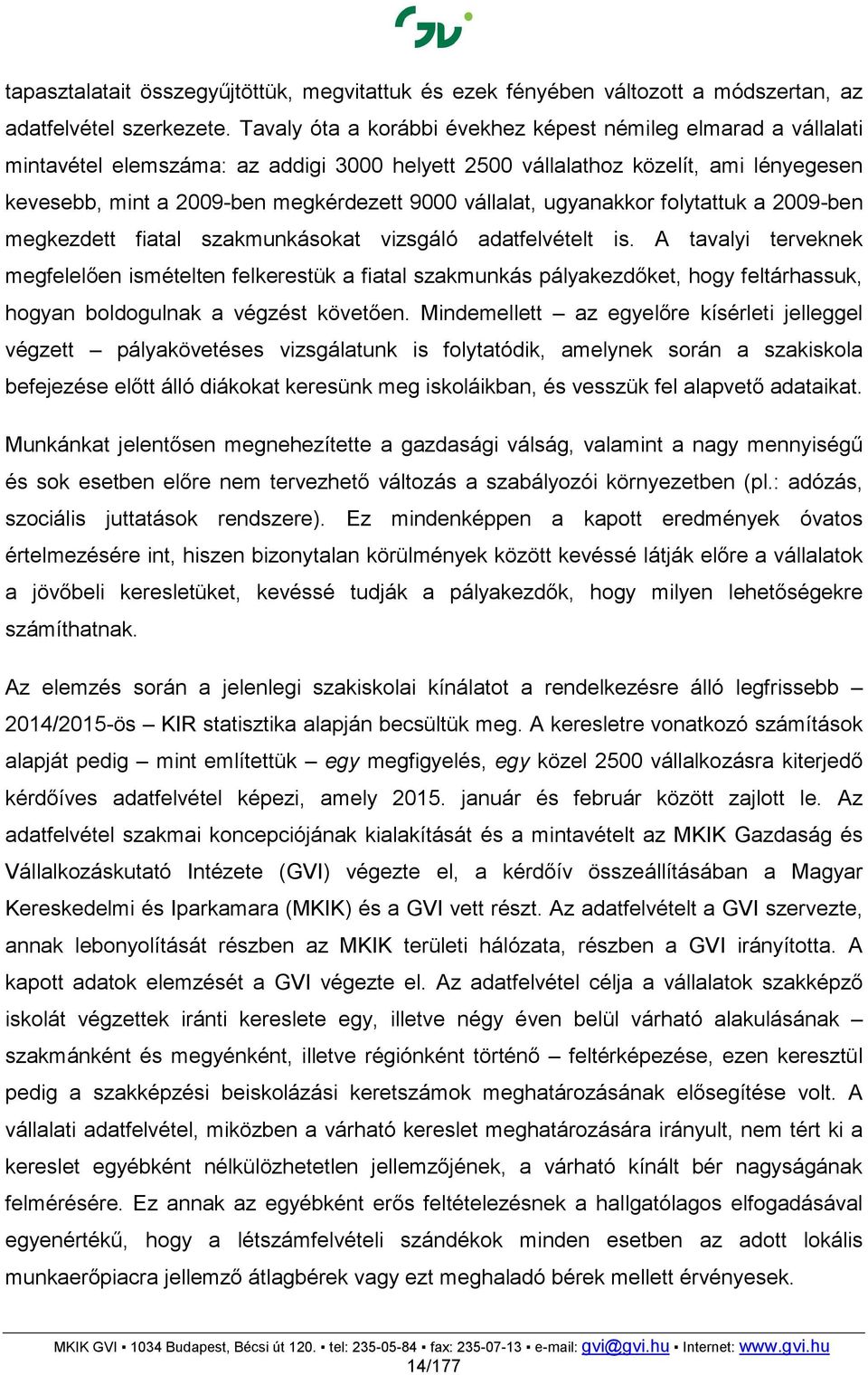 vállalat, ugyanakkor folytattuk a 2009-ben megkezdett fiatal szakmunkásokat vizsgáló adatfelvételt is.