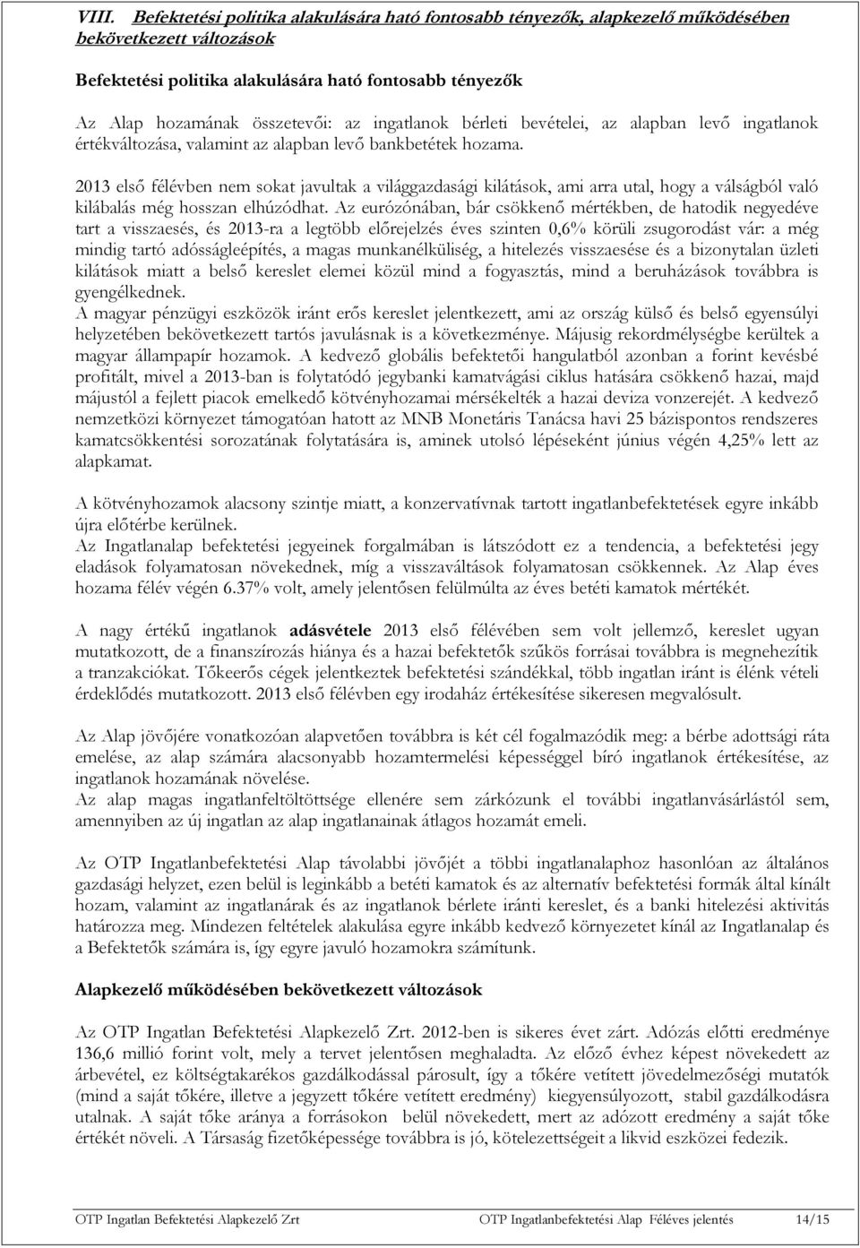 2013 első félévben nem sokat javultak a világgazdasági kilátások, ami arra utal, hogy a válságból való kilábalás még hosszan elhúzódhat.