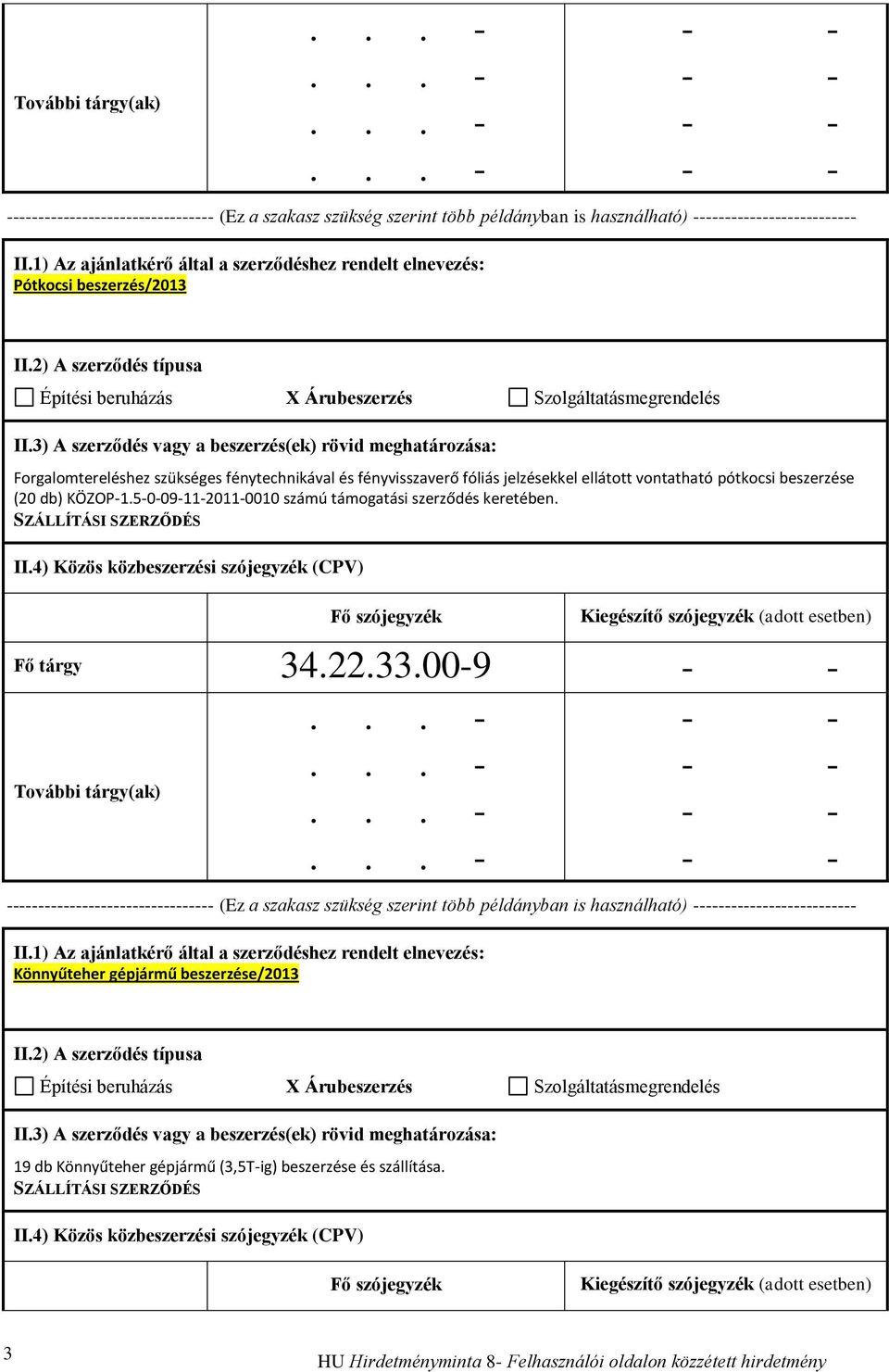 KÖZOP-1.5-0-09-11-2011-0010 számú támogatási szerződés keretében. Fő tárgy 34.22.33.