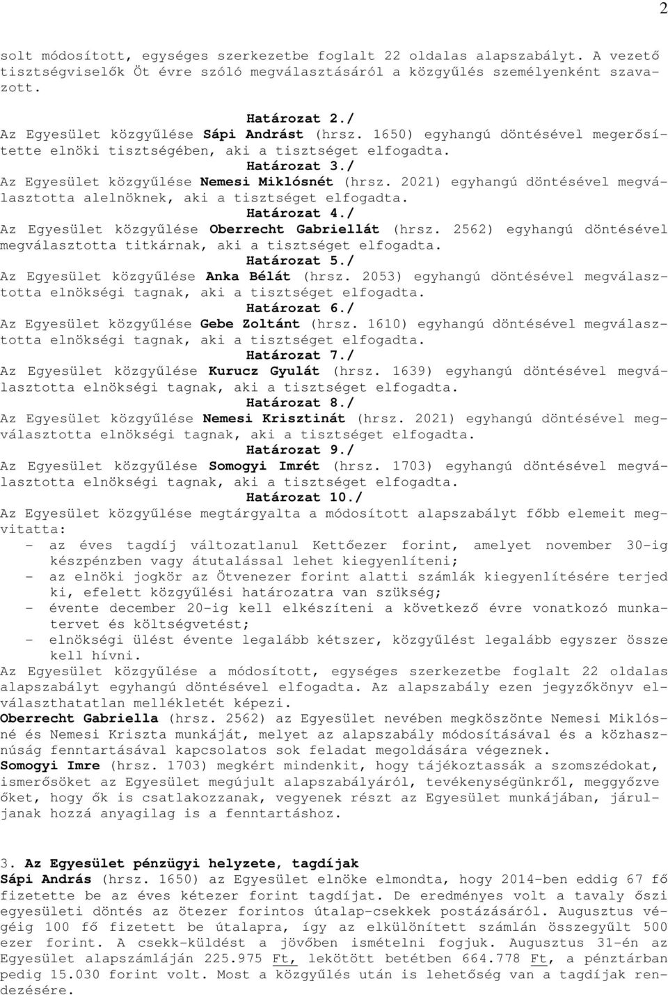 2021) egyhangú döntésével megválasztotta alelnöknek, aki a tisztséget elfogadta. Határozat 4./ Az Egyesület közgyűlése Oberrecht Gabriellát (hrsz.