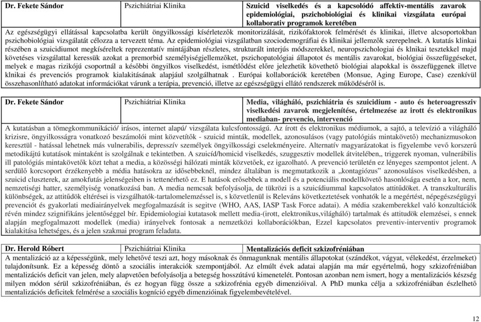 tervezett téma. Az epidemiológiai vizsgálatban szociodemográfiai és klinikai jellemzők szerepelnek.