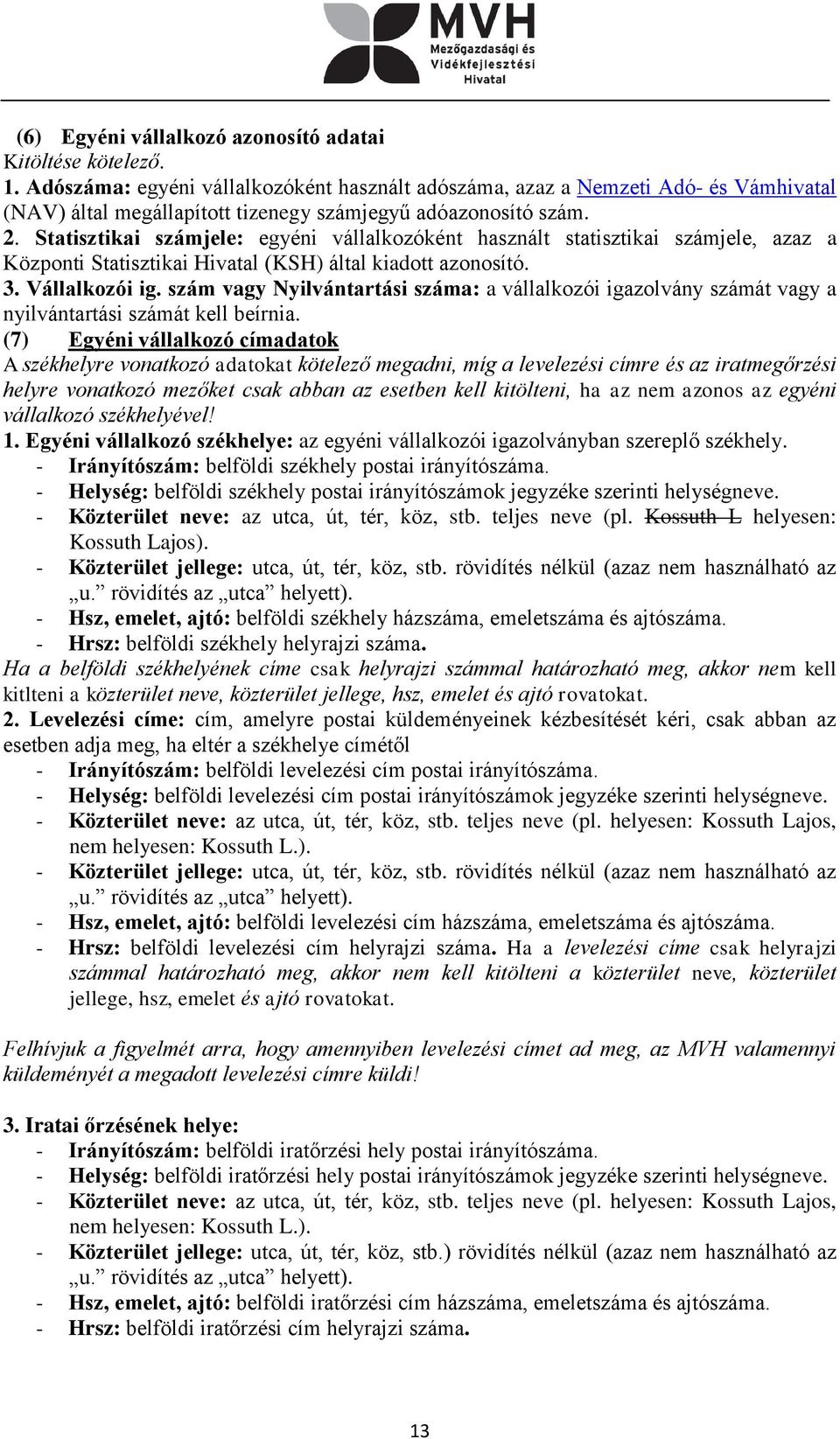 szám vagy Nyilvántartási száma: a vállalkozói igazolvány számát vagy a nyilvántartási számát kell beírnia.