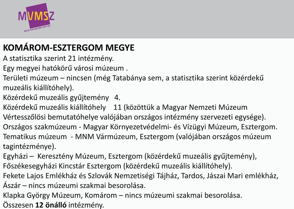Országos szakmúzeum - Magyar Környezetvédelmi- és Vízügyi Múzeum, Esztergom. Tematikus múzeum - MNM Vármúzeum, Esztergom (valójában országos múzeum tagintézménye).