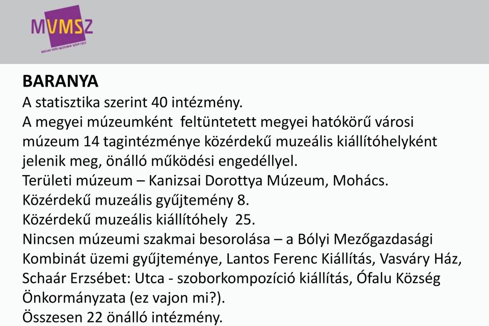 működési engedéllyel. Területi múzeum Kanizsai Dorottya Múzeum, Mohács. Közérdekű muzeális gyűjtemény 8. Közérdekű muzeális kiállítóhely 25.