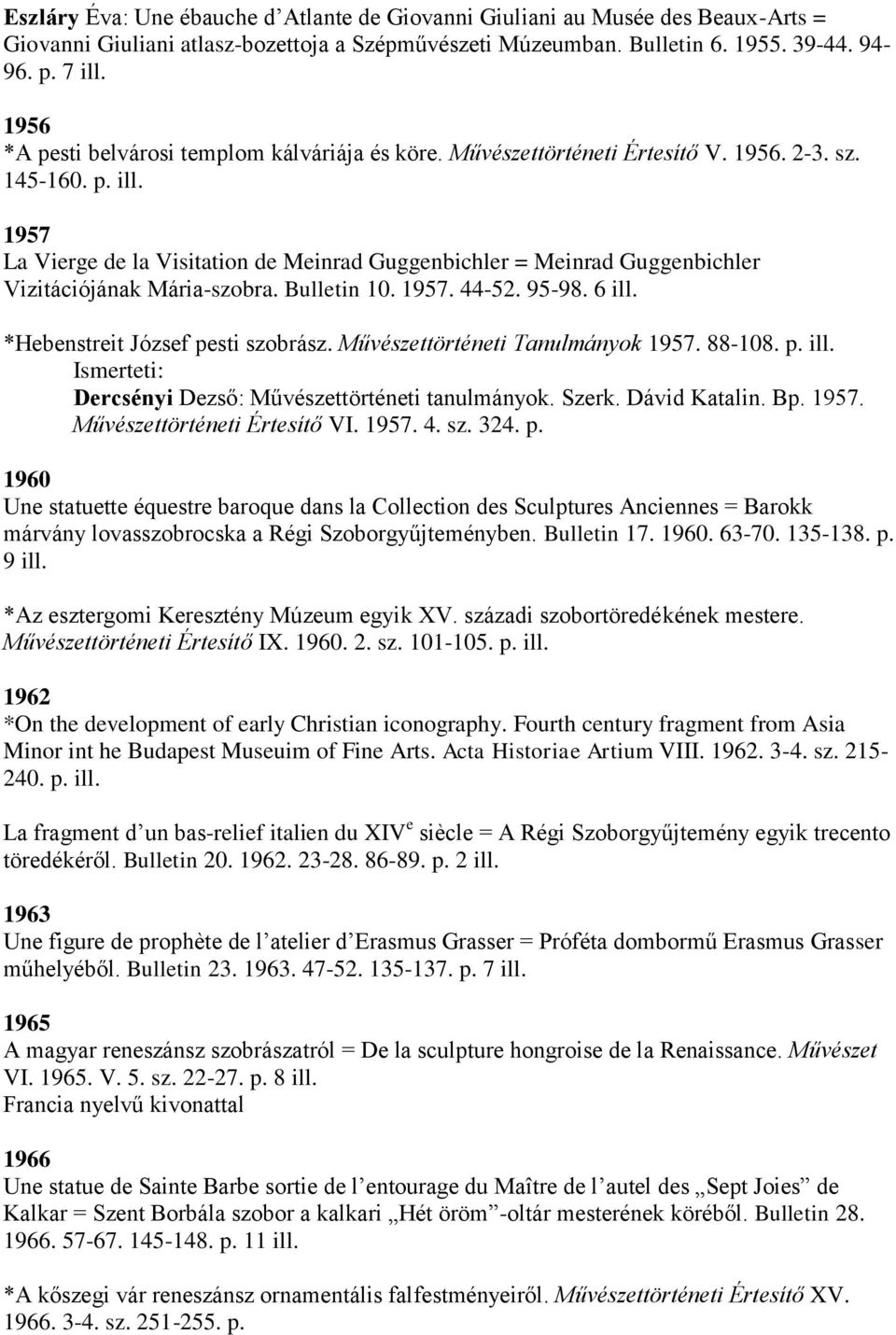 1957 La Vierge de la Visitation de Meinrad Guggenbichler = Meinrad Guggenbichler Vizitációjának Mária-szobra. Bulletin 10. 1957. 44-52. 95-98. 6 ill. *Hebenstreit József pesti szobrász.