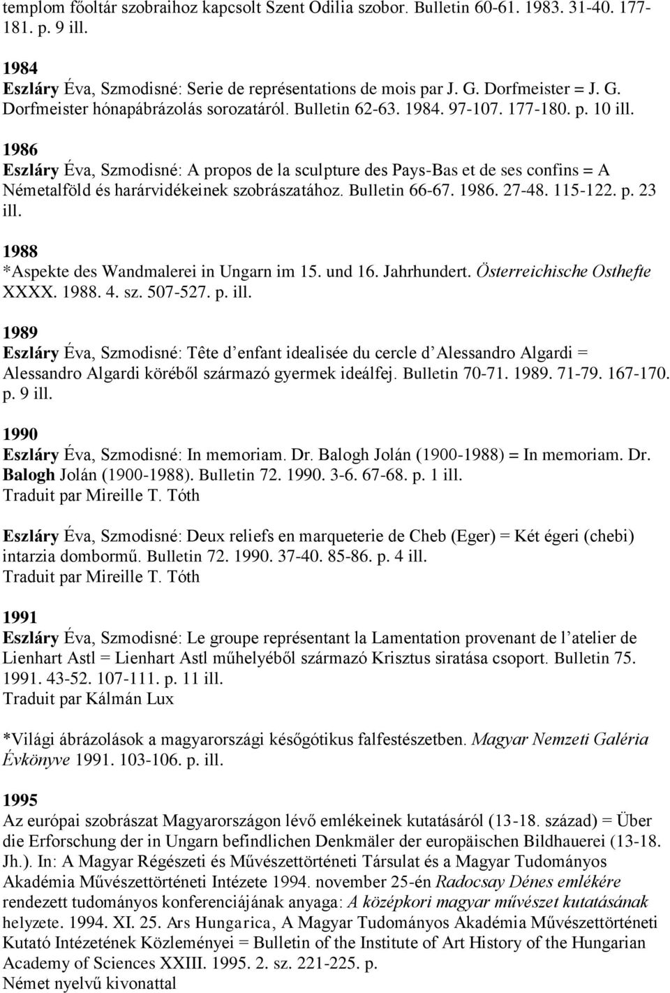 1986 Eszláry Éva, Szmodisné: A propos de la sculpture des Pays-Bas et de ses confins = A Németalföld és harárvidékeinek szobrászatához. Bulletin 66-67. 1986. 27-48. 115-122. p. 23 ill.