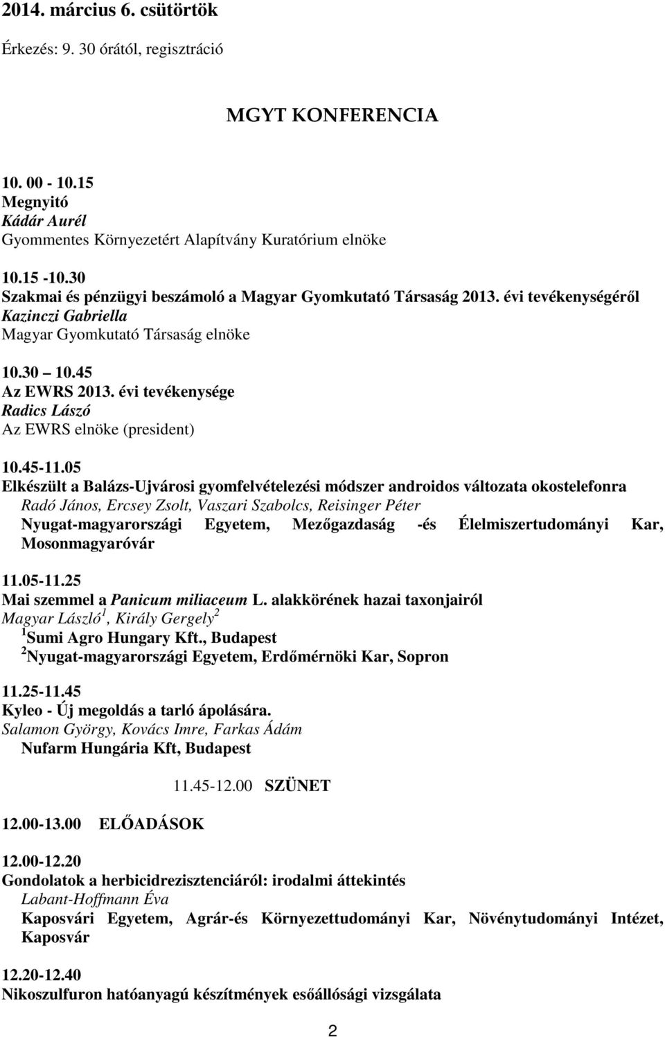 évi tevékenysége Radics Lászó Az EWRS elnöke (president) 10.45-11.