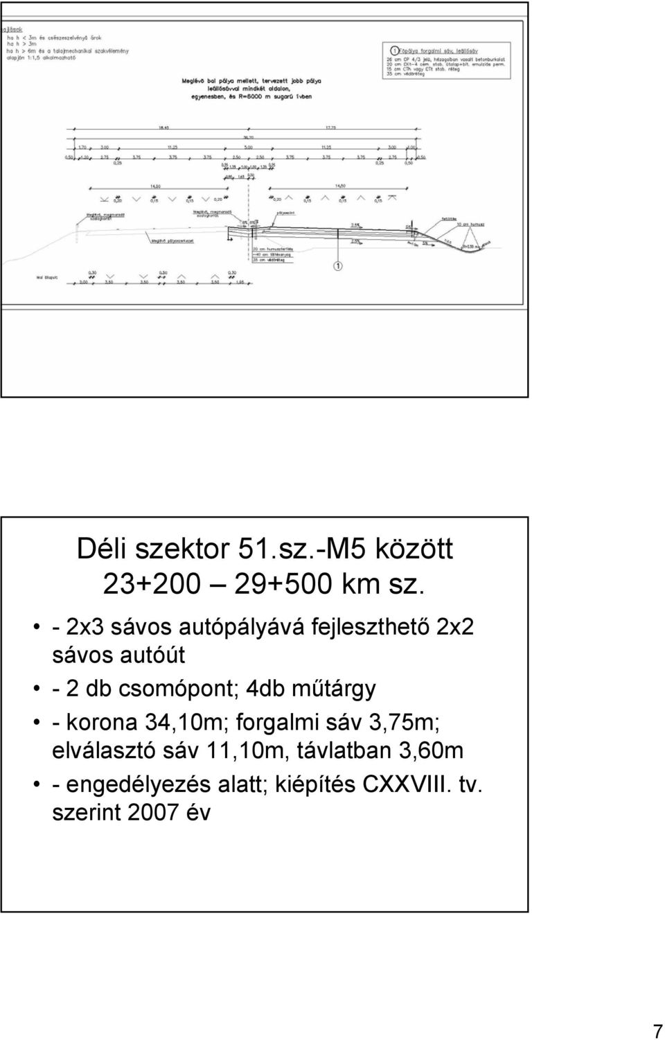 csomópont; 4db műtárgy - korona 34,10m; forgalmi sáv 3,75m;