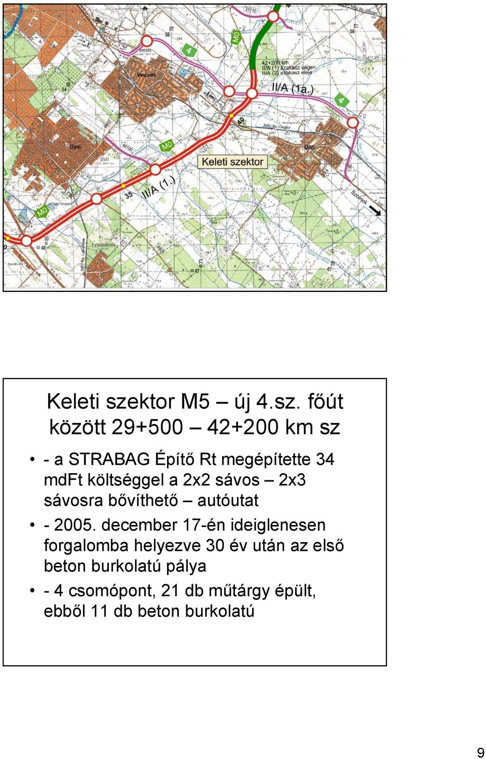 főút között 29+500 42+200 km sz - a STRABAG Építő Rt megépítette 34 mdft