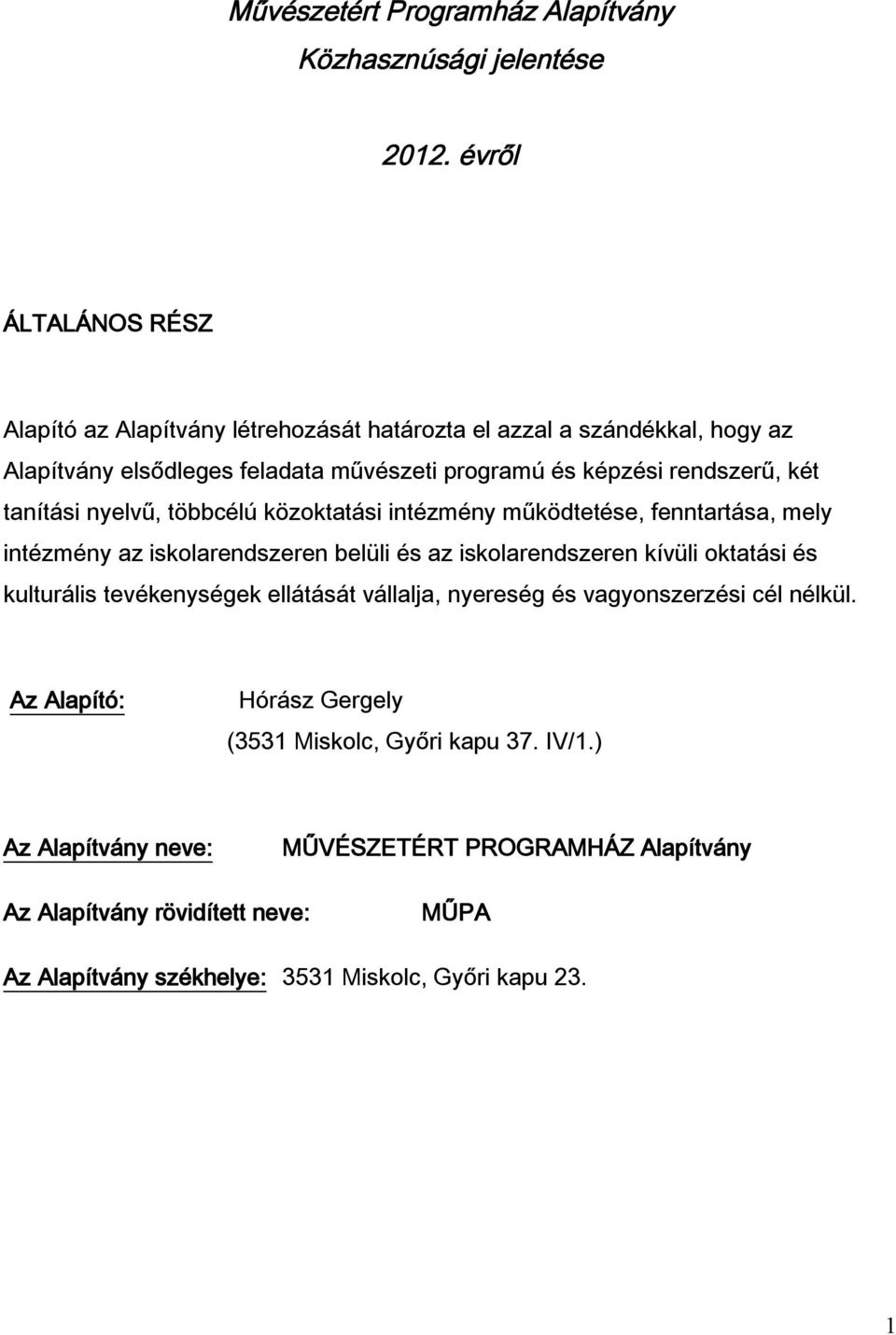 két tanítási nyelvű, többcélú közoktatási intézmény működtetése, fenntartása, mely intézmény az iskolarendszeren belüli és az iskolarendszeren kívüli oktatási és