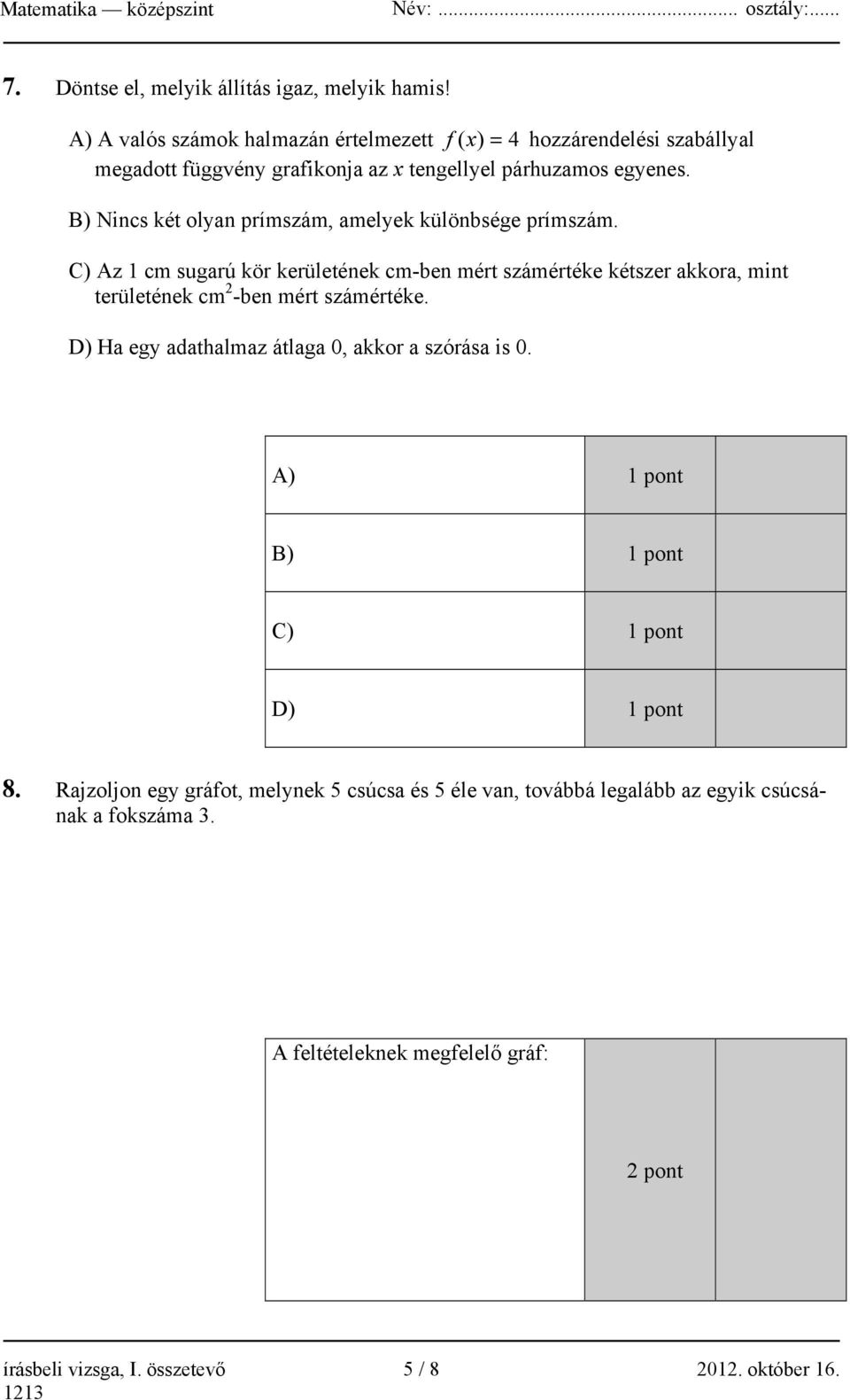 B) Nincs két olyan prímszám, amelyek különbsége prímszám.