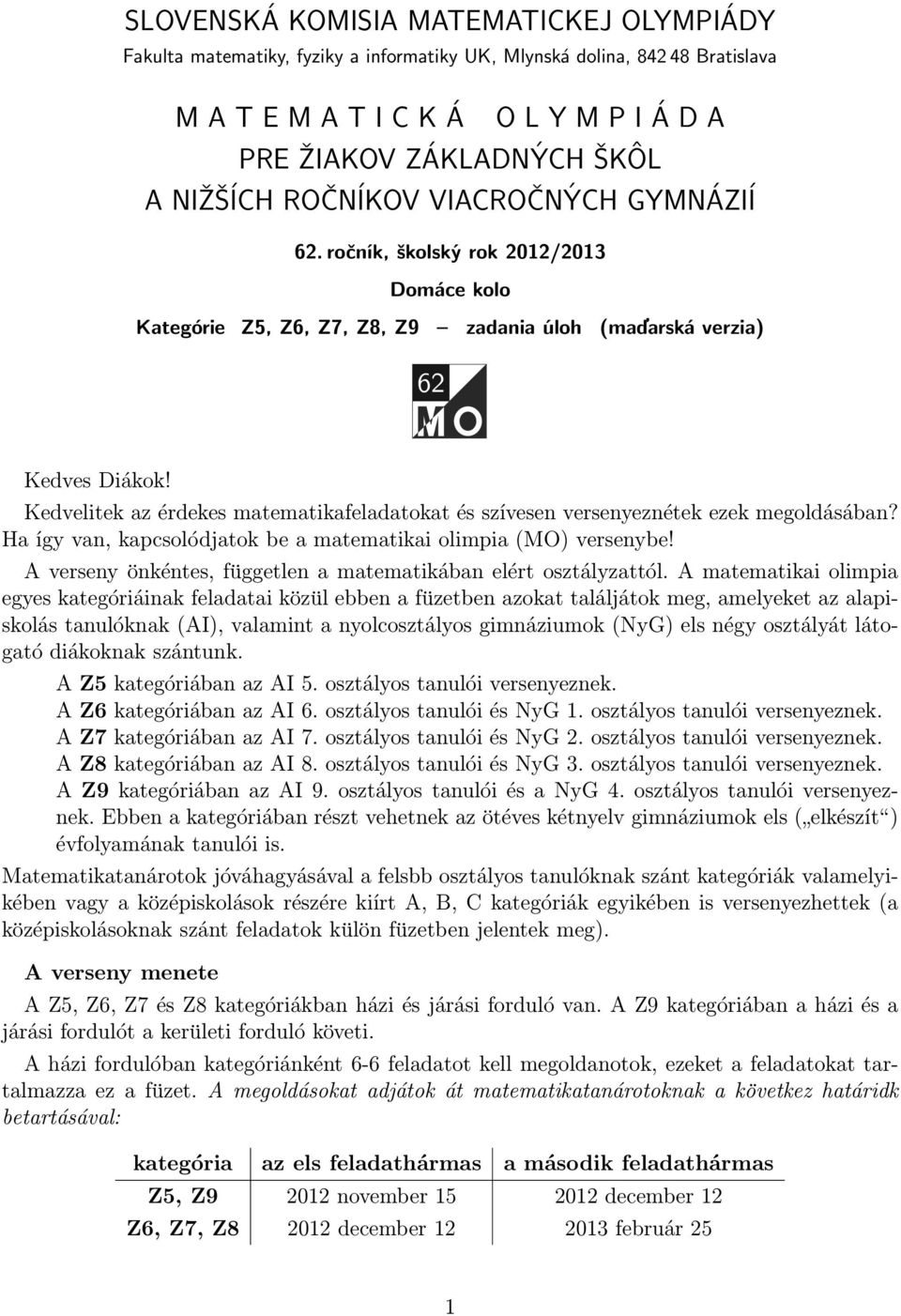 Kedvelitek az érdekes matematikafeladatokat és szívesen versenyeznétek ezek megoldásában? Ha így van, kapcsolódjatok be a matematikai olimpia (MO) versenybe!